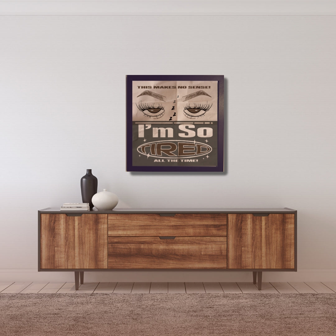 I'm tired art print